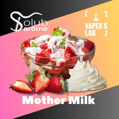Фото, Відеоогляди на Натуральні ароматизатори для вейпів Solub Arome "Mother Milk" (Полуниця з вершками) 