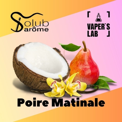 Фото, Видео, Натуральные ароматизаторы для вейпов Solub Arome "Poire matinale" (Груша ваниль и кокос) 